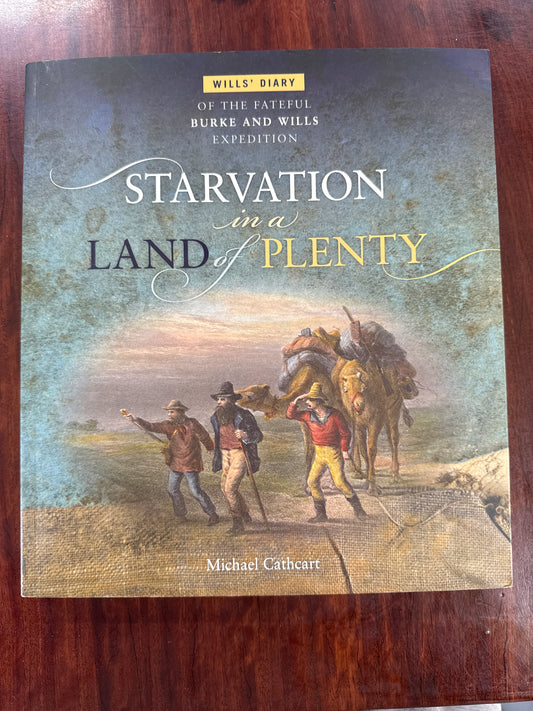 Starvation in a Land of Plenty: Wills' Diary of the Fateful Burke and Wills Expedition