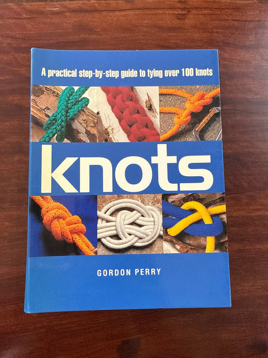 Knots - A Practical Step-by-step Guide to tying over 100 Knots
