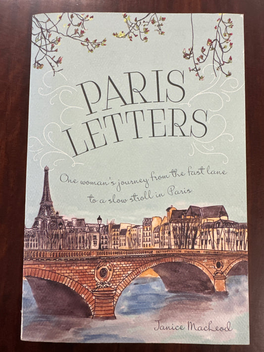 Paris Letters: A Travel Memoir about Art, Writing, and Finding Love in Paris