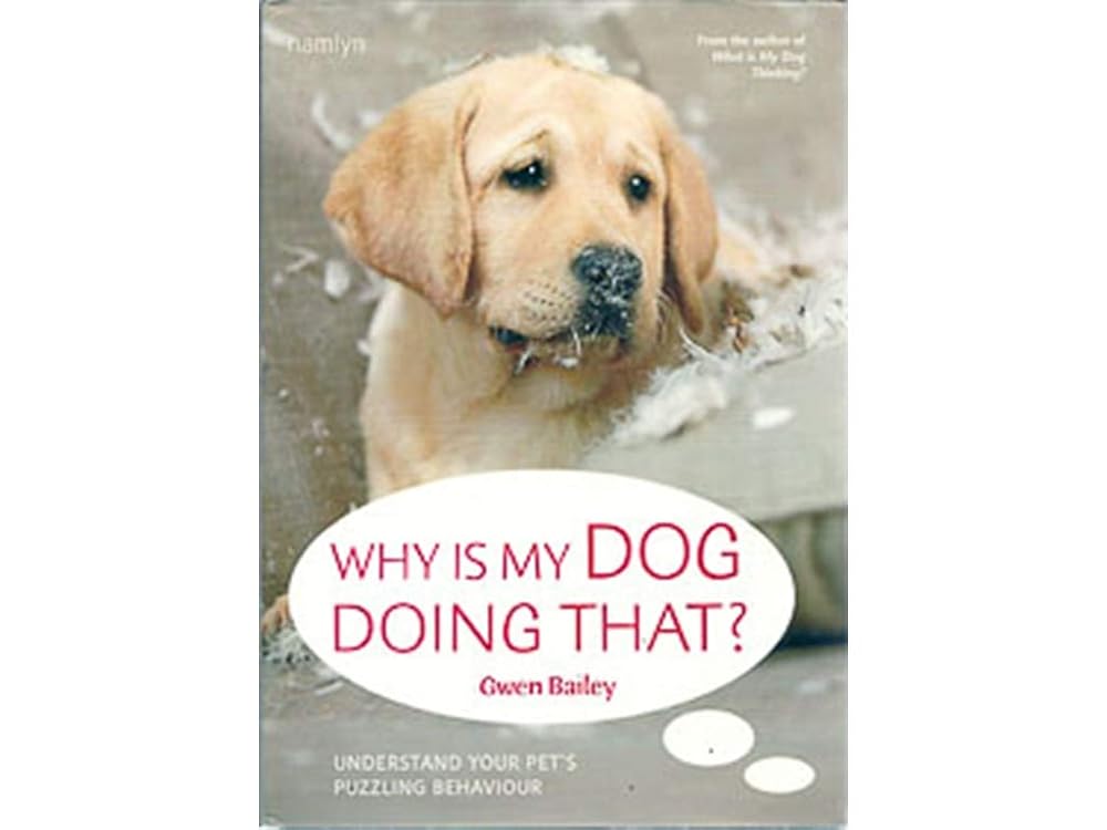 Why Is My Dog Doing That?: Understand your pet's troubling behaviour cover image