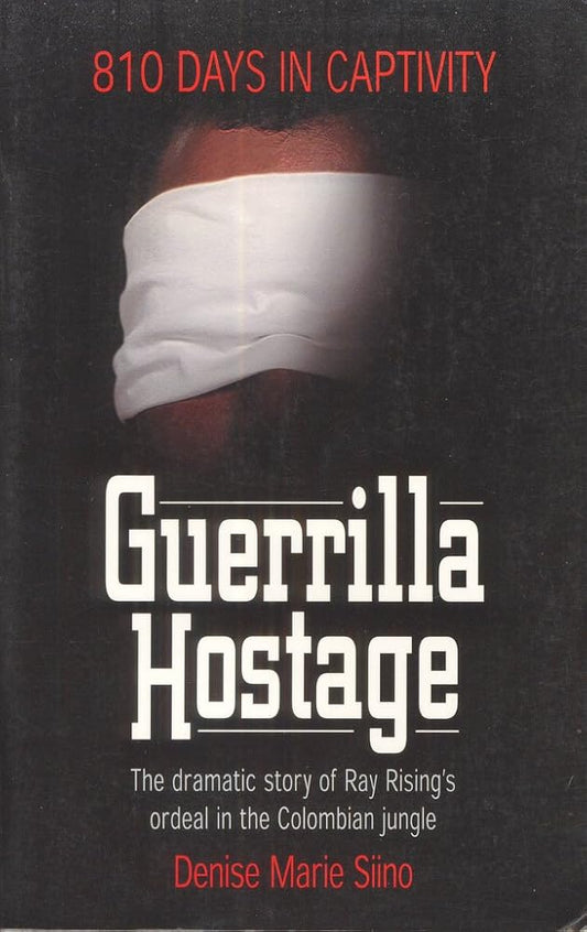 Guerrilla Hostage: The Dramatic Story of Ray Rising's Ordeal in the Colombian Jungle (810 Days in Captivity) cover image