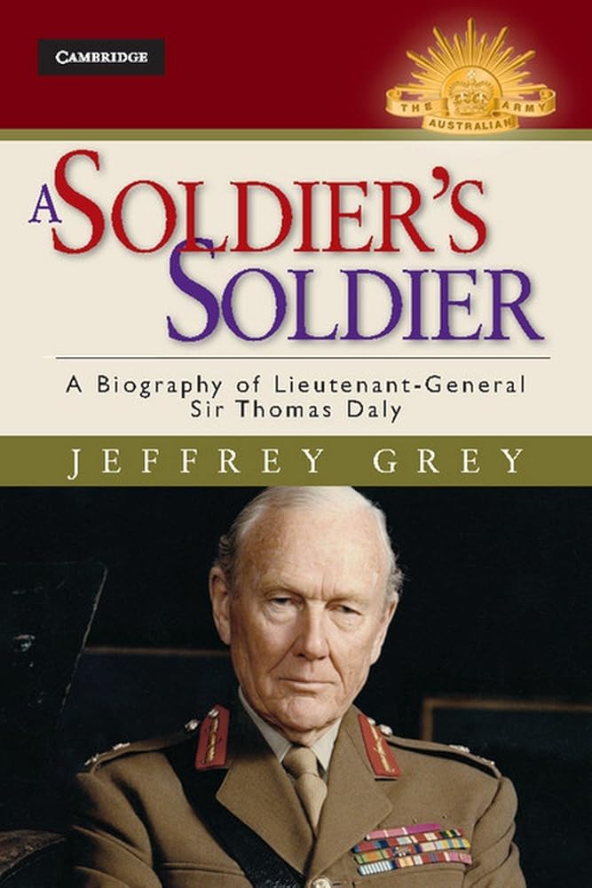 A Soldier's Soldier: A Biography of Lieutenant General Sir Thomas Daly (Australian Army History Series) cover image