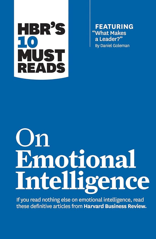 HBR's 10 Must Reads on Emotional Intelligence (with featured article "What Makes a Leader?" by Daniel Goleman)(HBR's 10 Must Reads) cover image