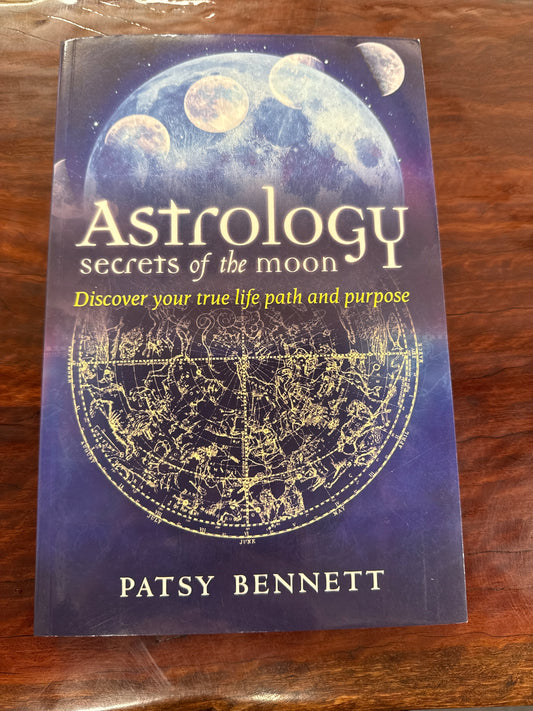 Astrology Secrets of the Moon: Discover your true life path and purpose