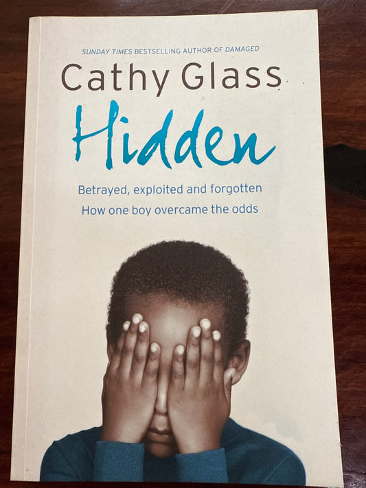 Hidden: Betrayed, Exploited and Forgotten. How One Boy Overcame the Odds.