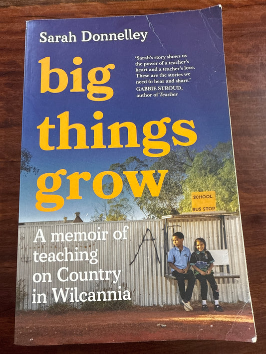 Big Things Grow: A memoir of teaching on Country in Wilcannia front cover