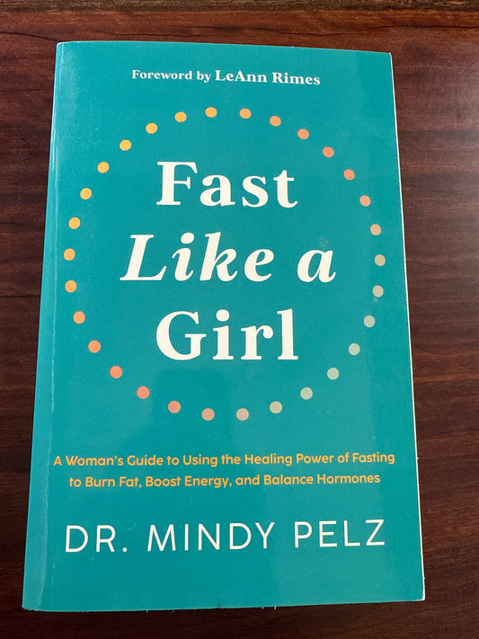 Fast Like a Girl (A Woman's Guide to Using the Healing Power of Fasting to Burn Fat, Boost Energy, and Balance Hormones)