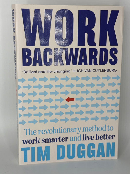 Tim Duggan Work Backwards: The revolutionary method to work smarter and live better actual front cover used books