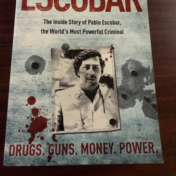 Escobar : the Inside Story of Pablo Escobar, the World's Most Powerful Criminal