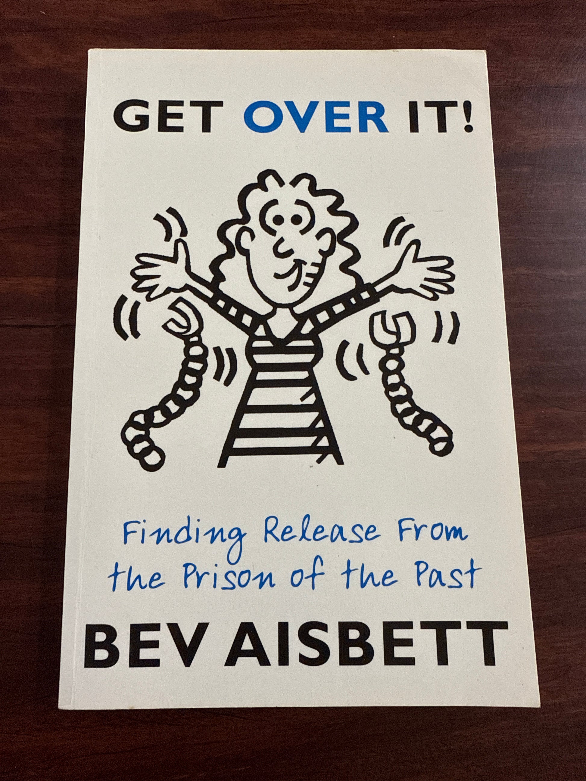 Get Over It: Finding Release From the Prison of the Past