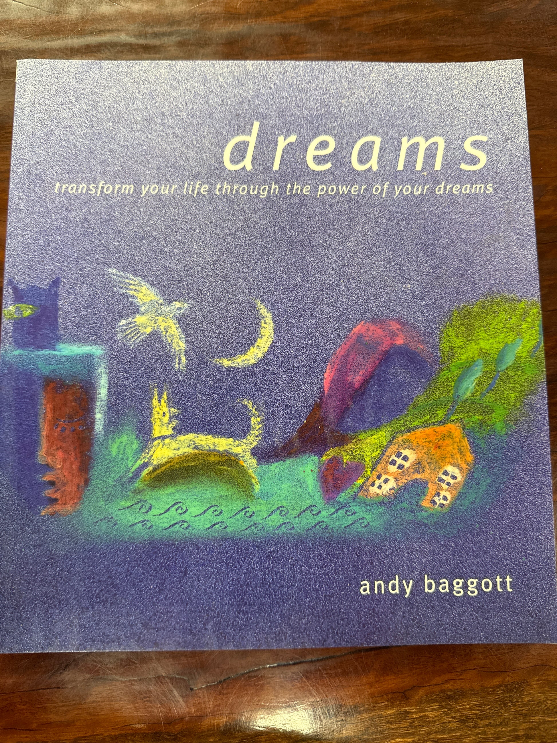 Dreams: Transform Your Life Through The Power Of Your Dreams