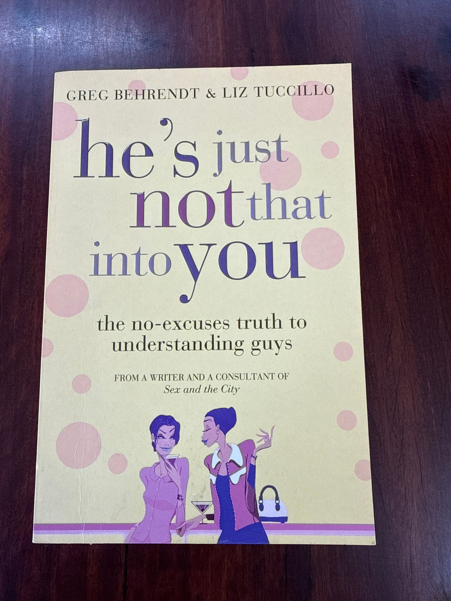 He's Just Not That Into You: The No Excuses Truth To Understanding Guys