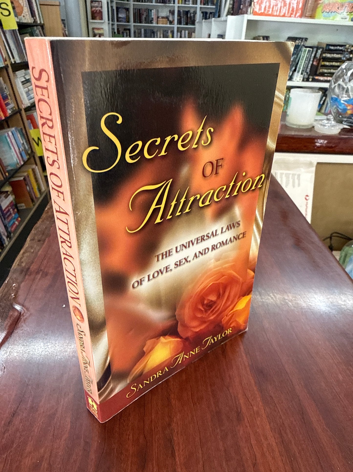 Secrets of Attraction: The Universal Laws of Love, Sex, and Romance