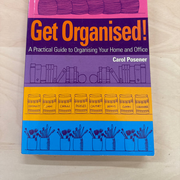 Get Organised - A Practical Guide to Organising Your Home and Office