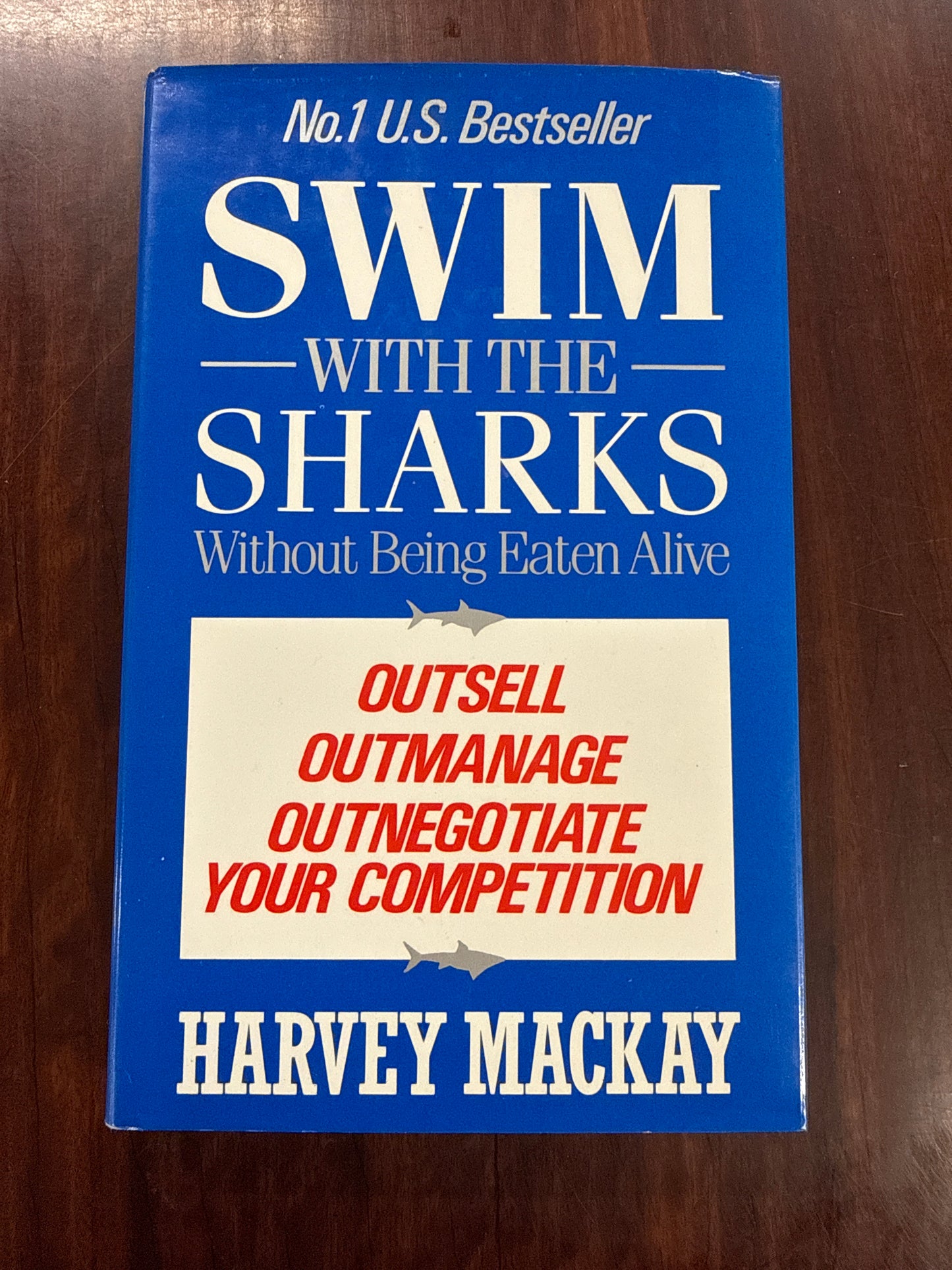 Swim with the Sharks Without Being Eaten Alive: Out Sell, Out Manage and Out Negotiate Your Competition (Hardcover)