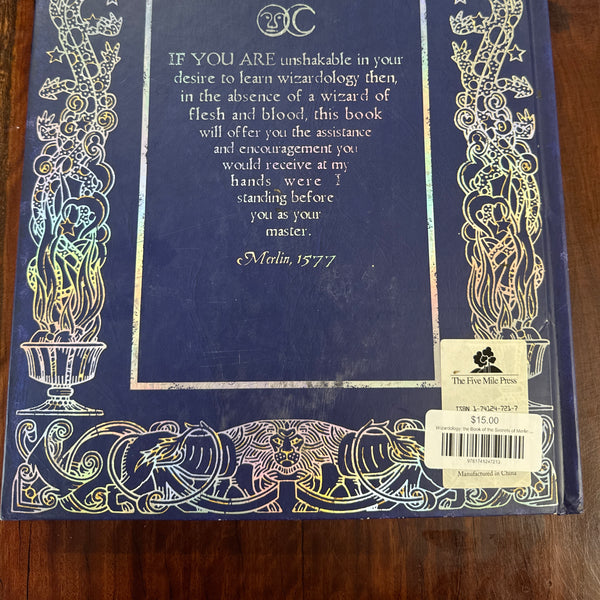 Wizardology: the Book of the Secrets of Merlin : Being a True Account of Wizards, Their Ways And Many Wonderful Powers As Told By Master Merlin
