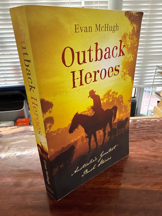 Outback Heroes - Australia's Greatest Bush Stories