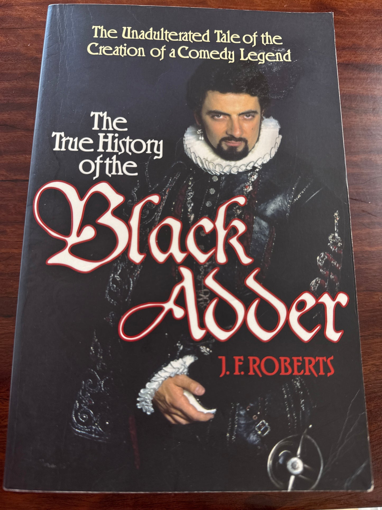 The True History of the Blackadder: The Unadulterated Tale of the Creation of a Comedy Legend