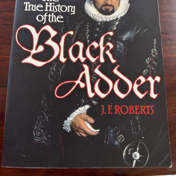 The True History of the Blackadder: The Unadulterated Tale of the Creation of a Comedy Legend