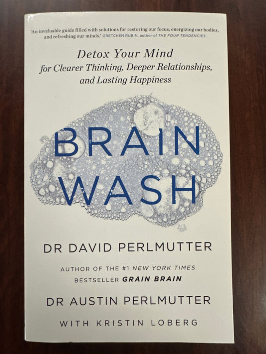 Brain Wash: Detox Your Mind for Clearer Thinking, Deeper Relationships and Lasting Happiness