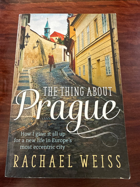 The Thing About Prague: How I Gave It All Up for a New Life in Europe's Most Eccentric City