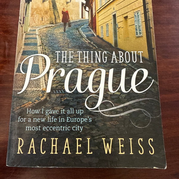 The Thing About Prague: How I Gave It All Up for a New Life in Europe's Most Eccentric City