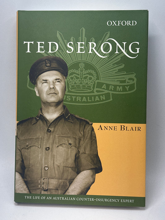 Ted Serong: The Life of an Australian Counter-Insurgency Expert (The ^AAustralian Army History Series)