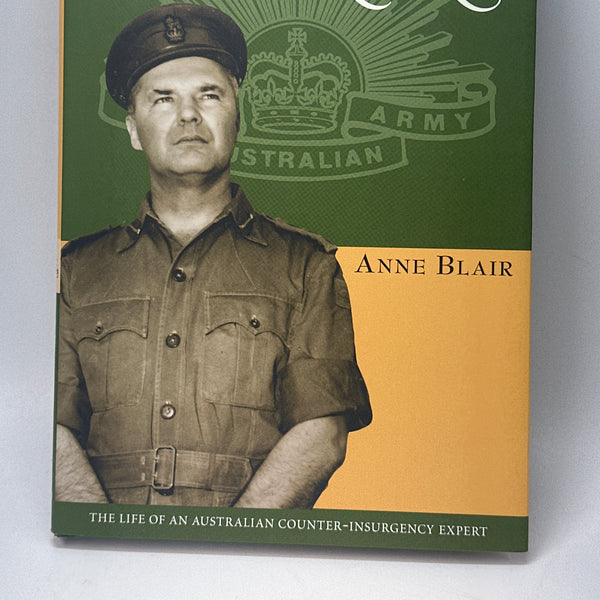 Ted Serong: The Life of an Australian Counter-Insurgency Expert (The ^AAustralian Army History Series)