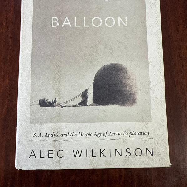 The Ice Balloon: S. A. Andree and the Heroic Age of Arctic Exploration