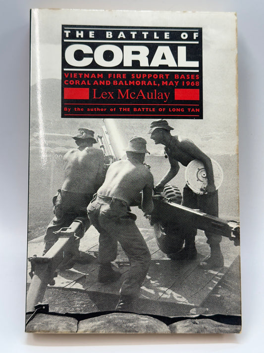 The Battle Of Coral - Vietnam Fire Support Bases Coral and Balmoral, May 1968