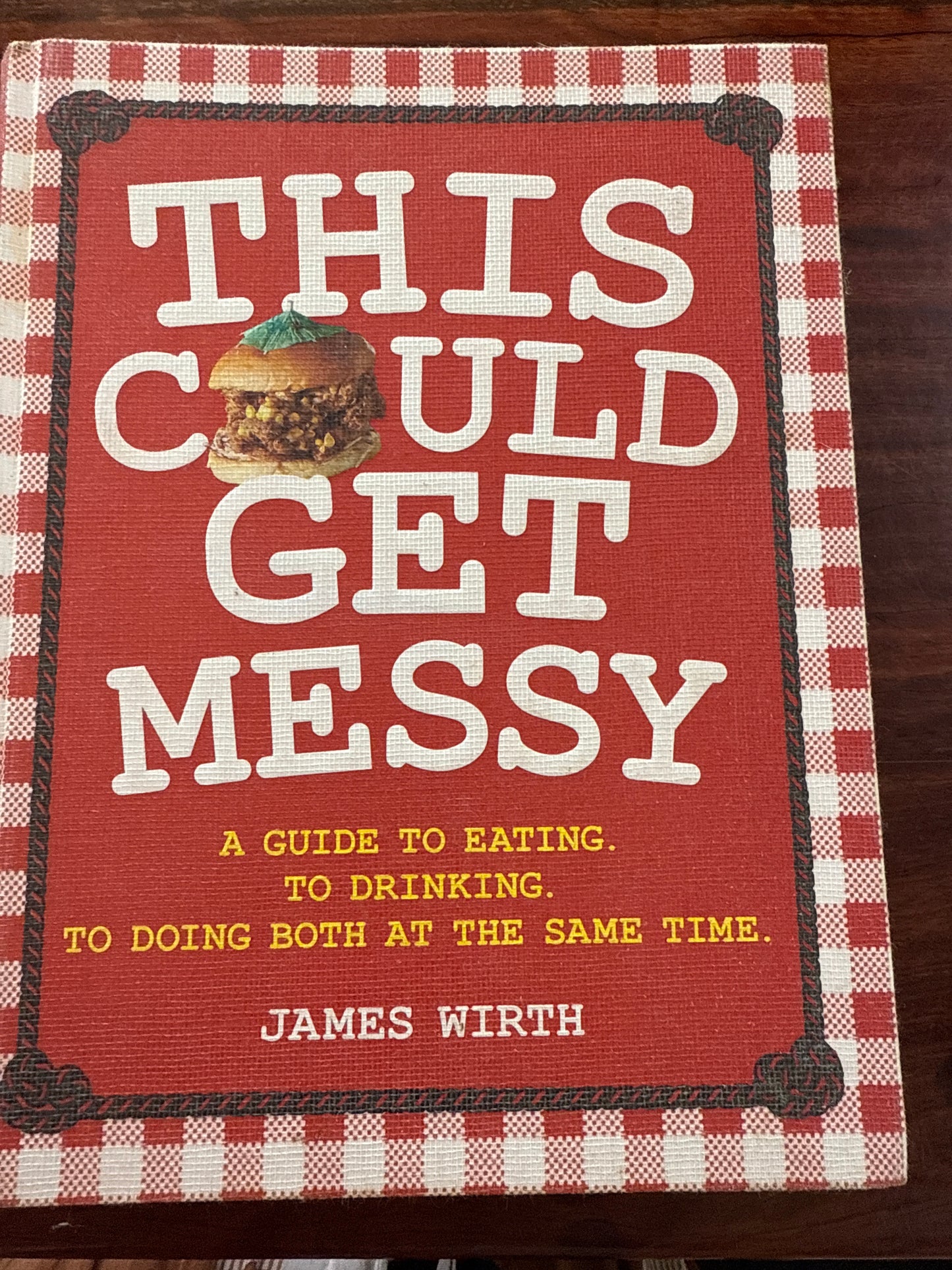 This Could Get Messy: A Guide to Eating. To Drinking. To Doing Both at the Same Time.