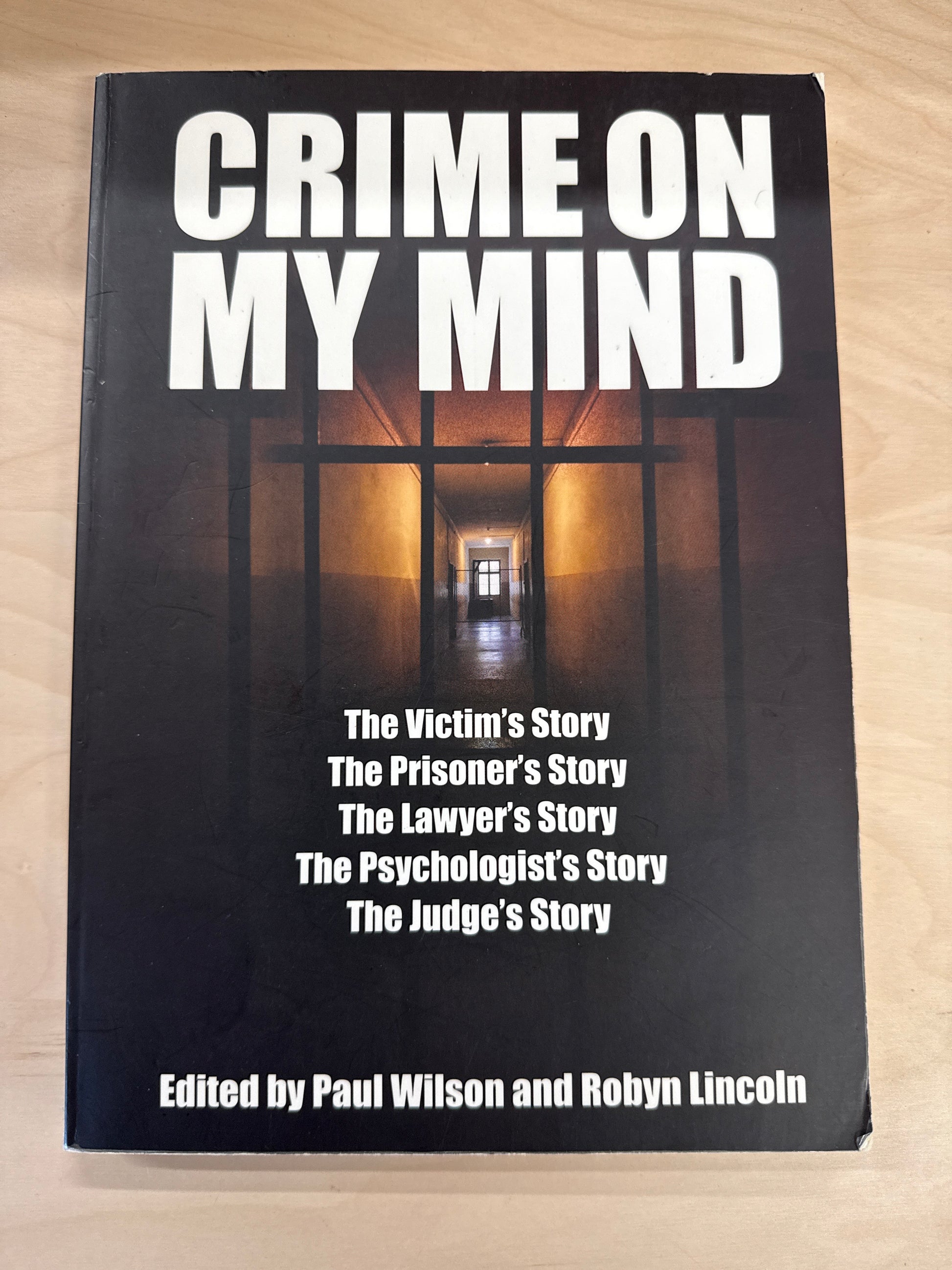 Crime on My Mind: The Victim's Story, The Prisoner's, The Lawyer's, The Psychologist's and The Judge's Story