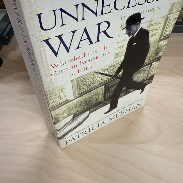 The Unnecessary War: Whitehall and the German resistance to Hitler