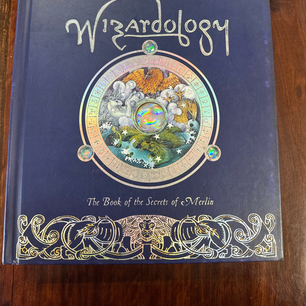 Wizardology: the Book of the Secrets of Merlin : Being a True Account of Wizards, Their Ways And Many Wonderful Powers As Told By Master Merlin