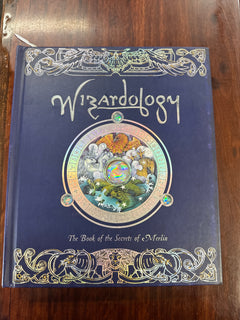 Wizardology: the Book of the Secrets of Merlin : Being a True Account of Wizards, Their Ways And Many Wonderful Powers As Told By Master Merlin