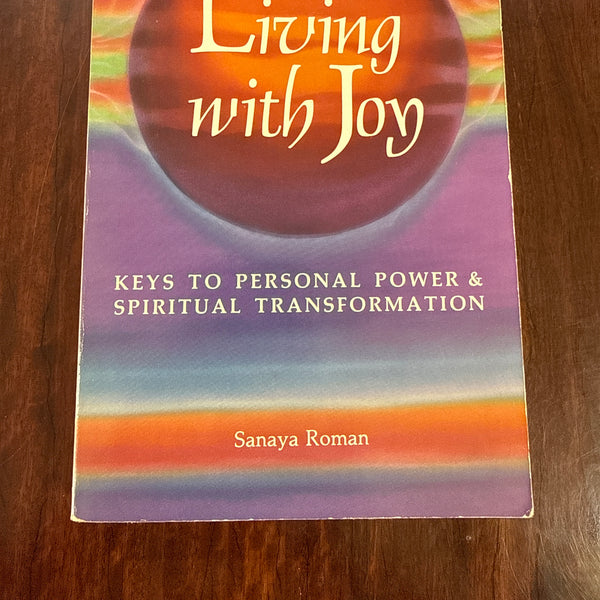 Living with Joy: Keys to Personal Power and Spiritual Transformation