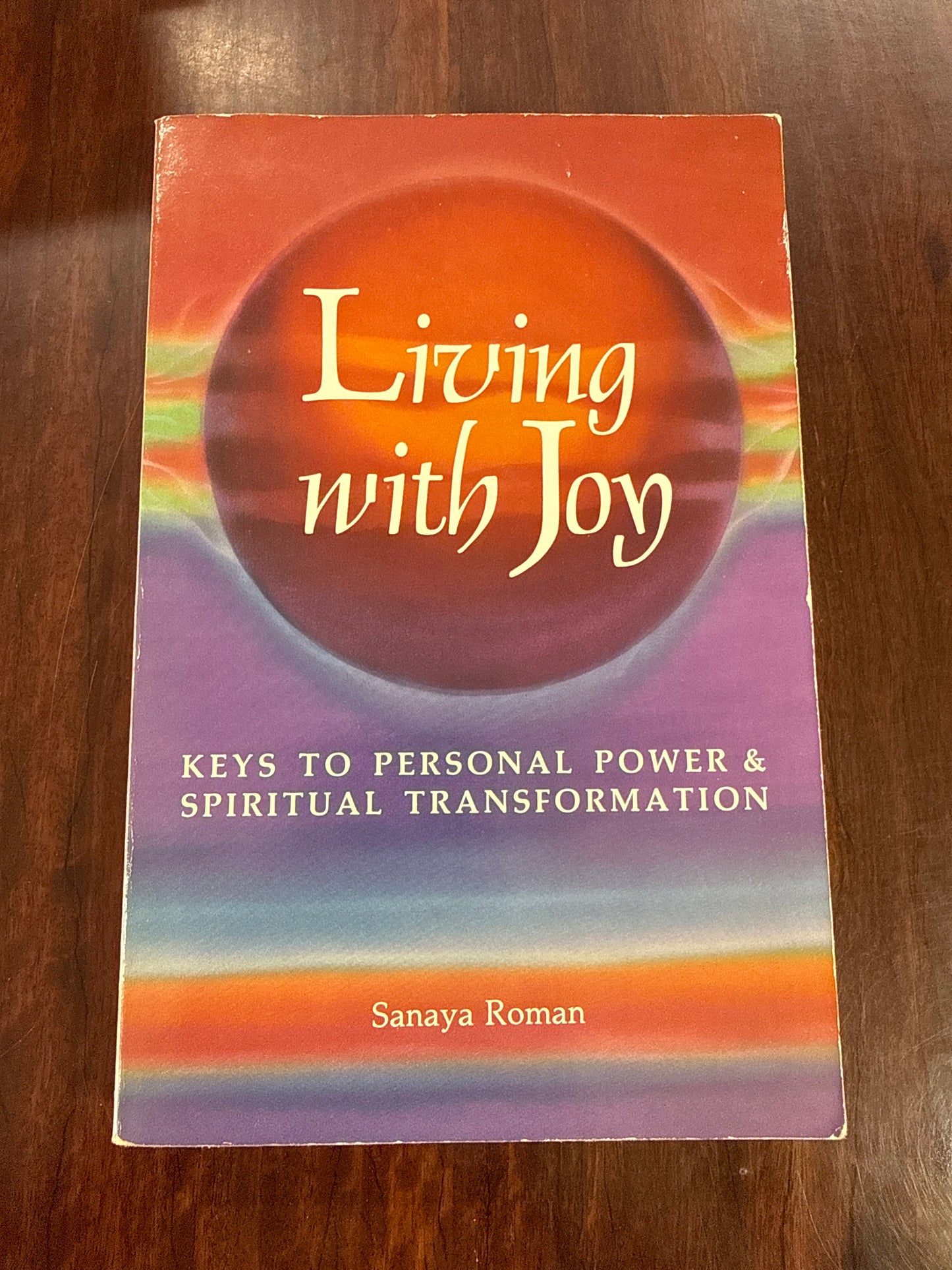 Living with Joy: Keys to Personal Power and Spiritual Transformation