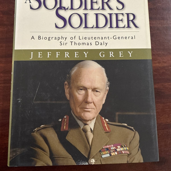 A Soldier's Soldier: A Biography of Lieutenant General Sir Thomas Daly (Hardcover)