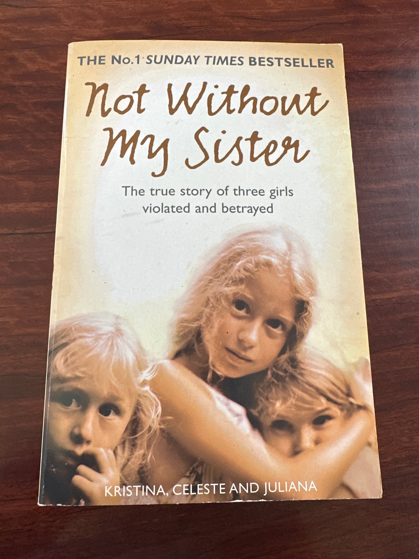 Not Without My Sister: The True Story of Three Girls Violated and Betrayed by Those They Trusted