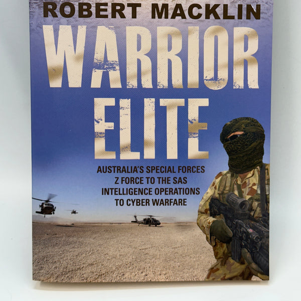 Warrior Elite: Australia's special forces Z Force to the SAS intelligence operations to cyber warfare