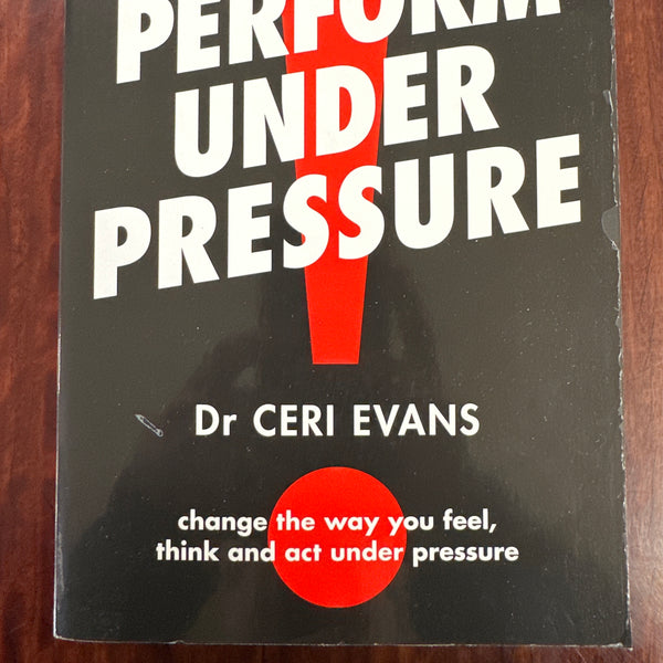 Perform Under Pressure: The international bestseller on how to change the way you think, feel and act from top psychiatrist and former soccer player