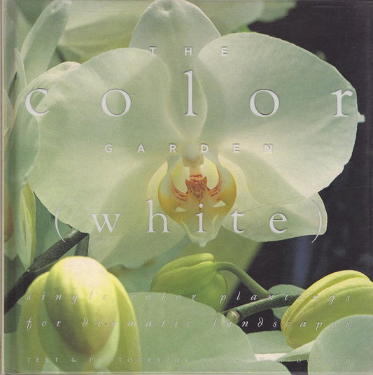 The Color Garden (White : Single Color Plantings for Dramatic Landscapes) cover image
