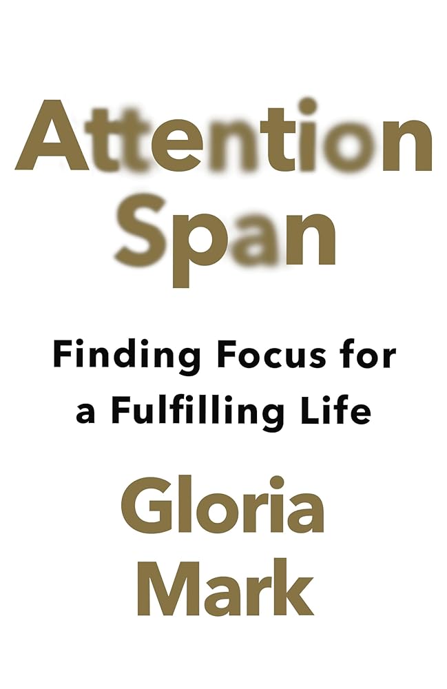 Gloria Mark Attention Span: Finding Focus for a Fulfilling Life cover image