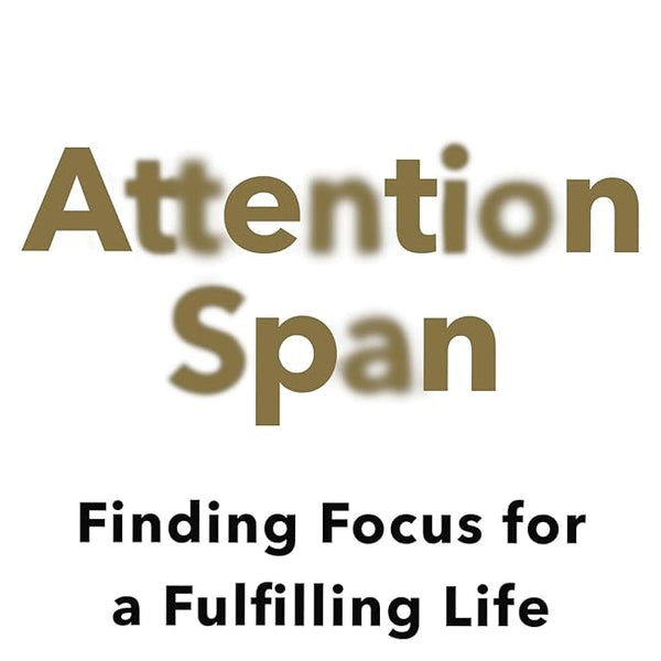 Gloria Mark Attention Span: Finding Focus for a Fulfilling Life cover image