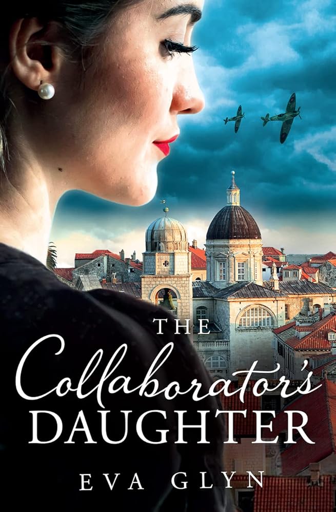 The Collaborator's Daughter: Escape to Croatia and discover an untold story of heroism and sacrifice in this captivating historical novel for 2024 cover image