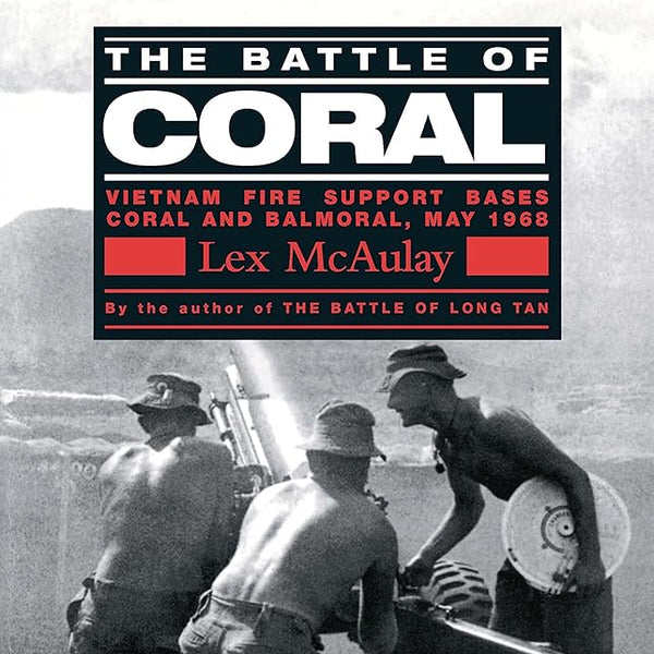 The Battle Of Coral - Vietnam Fire Support Bases Coral and Balmoral, May 1968 cover image