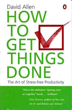 How to Get Things Done, the Art of Stress-free Productivity