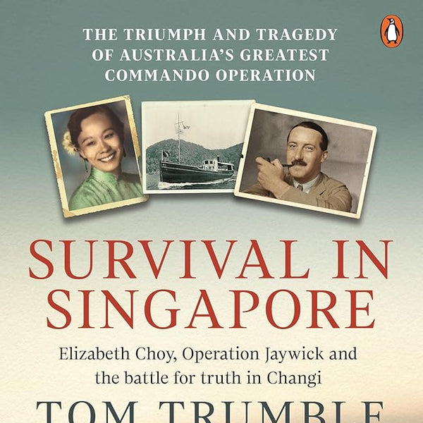 Survival in Singapore: The triumph and tragedy of Australia's greatest commando operation cover image