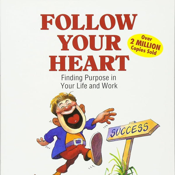 Follow Your Heart: Finding a Purpose in Your Life and Work cover image
