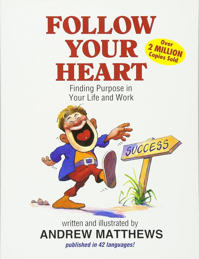 Follow Your Heart: Finding a Purpose in Your Life and Work cover image